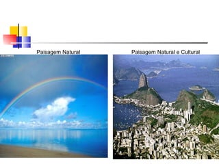 Paisagem Natural  Paisagem Natural e Cultural 