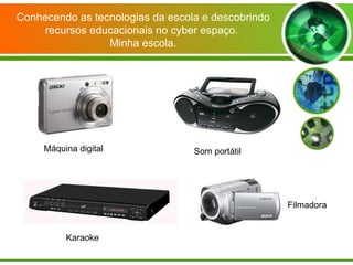 Karaoke Som portátil Filmadora Máquina digital Conhecendo as tecnologias da escola e descobrindo recursos educacionais no cyber espaço.  Minha escola. 