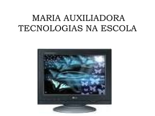 MARIA AUXILIADORA TECNOLOGIAS NA ESCOLA   