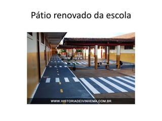 Pátio renovado da escola
 