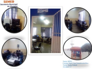 Turma: DITEC 
Cursista: Paulo César Gonçalves da Silva 
Tutora: Sandra Pedriali 
Atividade:1.4 
