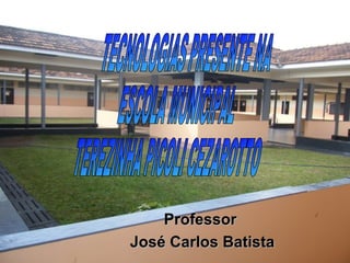 Professor
José Carlos Batista
 