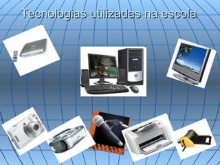 Tecnologias utilizadas na escola