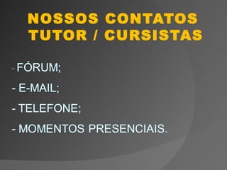 NOSSOS CONTATOS
TUTOR / CURSISTAS
 