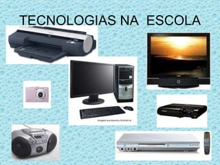 TECNOLOGIAS NA  ESCOLA 