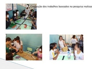 Confecção dos trabalhos baseados na pesquisa realizad
 