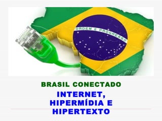 BRASIL CONECTADO INTERNET, HIPERMÍDIA E HIPERTEXTO 