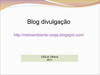 Blog divulgação http://meioambiente-ceeja.blogspot.com/ CEEJA Vilhena 2011 
