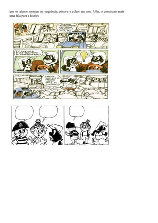 que os alunos montem na sequência, pinte-a e colem em uma folha, e construam mais
uma fala para a história
 