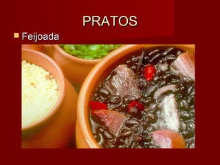 PRATOSPRATOS
 FeijoadaFeijoada
 
