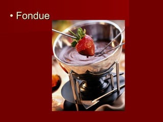 • FondueFondue
 
