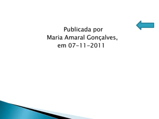 Publicada por
Maria Amaral Gonçalves,
   em 07-11-2011
 