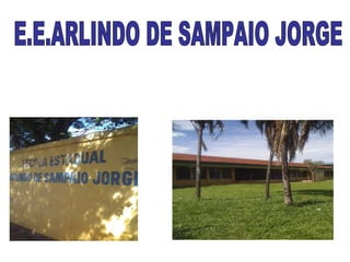 E.E.ARLINDO DE SAMPAIO JORGE 