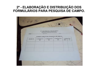 2º - ELABORAÇÃO E DISTRIBUIÇÃO DOS FORMULÁRIOS PARA PESQUISA DE CAMPO. 