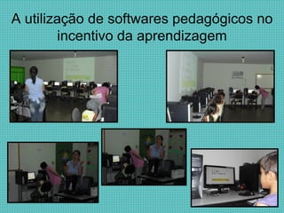 A utilização de softwares pedagógicos no incentivo da aprendizagem 