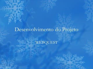 Desenvolvimento do Projeto

        WEBQUEST
 