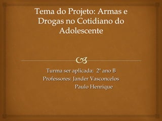 Turma ser aplicada:  2ª ano B Professores: Jander Vasconcelos Paulo Henrique 