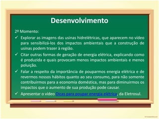 Conhecer algumas formas de economizar energia e evitar o desperdício;