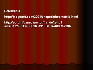Referência  http://blogspot.com/2008/chapezinhoamatelo.html http://eproinfo.mec.gov.br/fra_def.php?sid=D1027EB39B8E368431FD9DAA00C4738A 