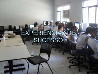 EXPERIÊNCIAS DE
   SUCESSO
 