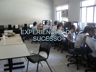 EXPERIÊNCIAS DE SUCESSO 