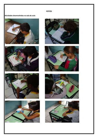 FOTOS

Atividades desenvolvidas na sala de aula
 