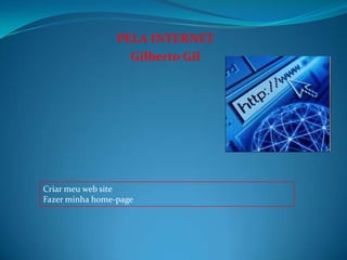 PELA INTERNETGilberto GilCriar meu web siteFazer minha home-page