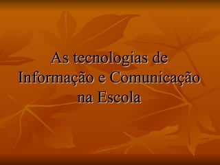 As tecnologias de Informação e Comunicação na Escola 