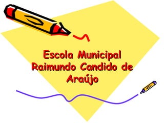 Escola Municipal Raimundo Candido de Araújo 