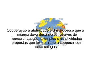 Segundo Piaget o processo educativo deve levar a criança a sair do seu egocentrismo, natural encaminhando -se naturalmente para a sua própria autonomia moral e intelectual 