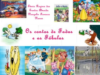 Tânia Regina dos Santos Almeida Neuzelir Fonseca Nunes Os contos de Fadas e as Fábulas   