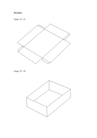 Desenhos:


Figura Nº - 01




Figura Nº - 02
 