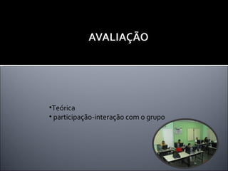 Teórica  participação-interação com o grupo 