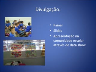Divulgação: Painel Slides Apresentação na comunidade escolar através de data show 