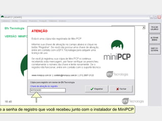 e a senha de registro que você recebeu junto com o instalador de MiniPCP
 