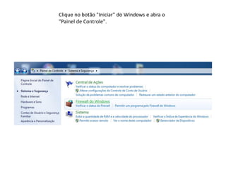 Clique no botão "Iniciar" do Windows e abra o
"Painel de Controle".
 