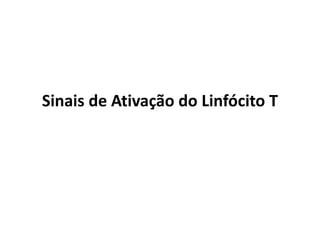 Sinais de Ativação do Linfócito T

 