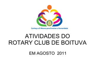 ATIVIDADES DO ROTARY CLUB DE BOITUVA EM AGOSTO  2011 
