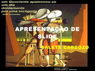 APRESENTAÇÃO DE SLIDE SALETE CARDOZO 