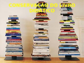 CONSERVAÇÃO DO LIVRO DIDÁTICO 