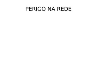 PERIGO NA REDE