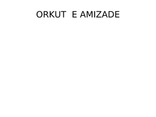 ORKUT E AMIZADE