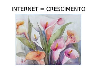 INTERNET = CRESCIMENTO 