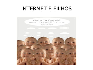 INTERNET E FILHOS 