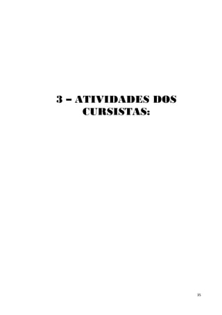 3 – ATIVIDADES DOS
     CURSISTAS:




                     35
 