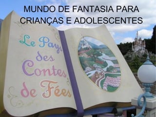 MUNDO DE FANTASIA PARA CRIANÇAS E ADOLESCENTES MUNDO DE FANTASIA PARA CRIANÇAS E ADOLESCENTES 