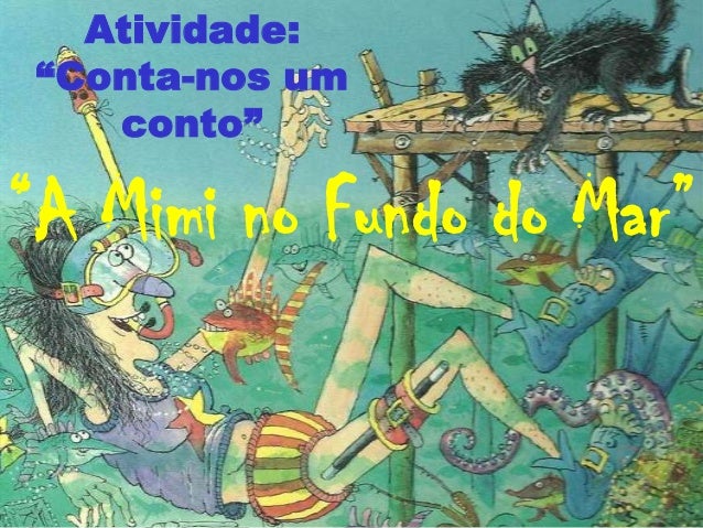 Atividade: “Conta-nos um    conto”“A Mimi no Fundo do Mar” 