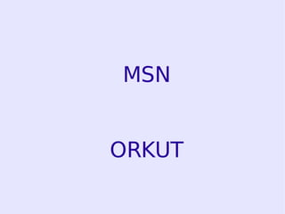 MSN ORKUT 