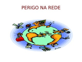 PERIGO   NA REDE 