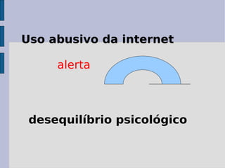 Uso abusivo da internet alerta desequilíbrio psicológico